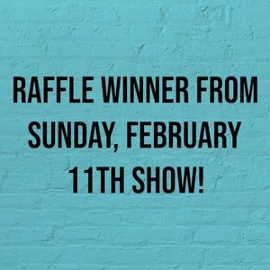 RAFFLE WINNER: Sunday, February 11th Show
